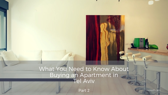 What you need to know about buying an apartment in Tel Aviv - Part 2 by Su Casa Tel Aviv Real Estate