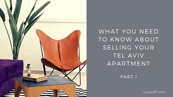 What you need to know about selling your Tel Aviv apartment - Part 1 by Su Casa Tel Aviv Real Estate